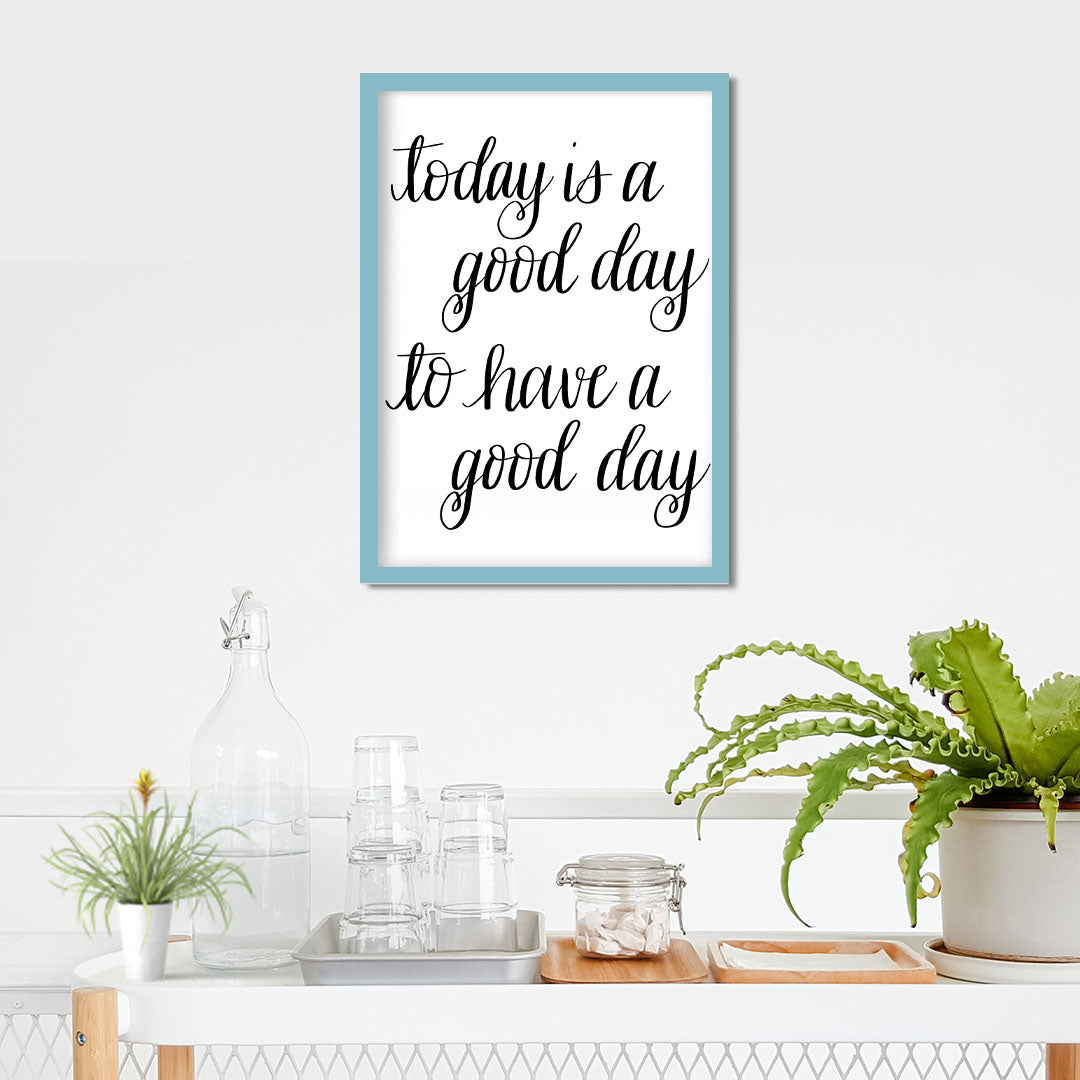 Today is a Good Day Print- Digital Download